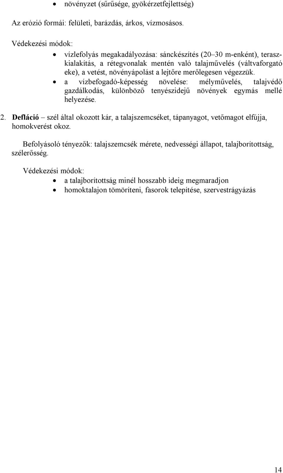 merőlegesen végezzük. a vízbefogadó-képesség növelése: mélyművelés, talajvédő gazdálkodás, különböző tenyészidejű növények egymás mellé helyezése. 2.