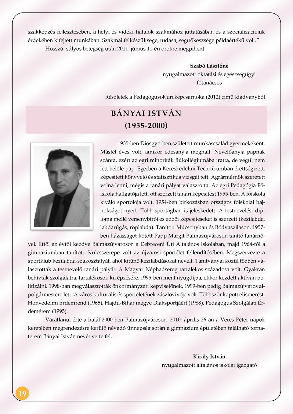 Szabó Lászlóné nyugalmazott oktatási és egészségügyi főtanácsos Részletek a Pedagógusok arcképcsarnoka (2012) című kiadványból BÁNYAI ISTVÁN (1935-2000) 1935-ben Diósgyőrben született munkáscsalád