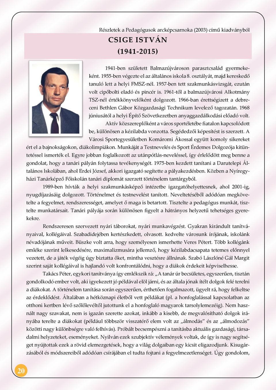 1961-től a balmazújvárosi Alkotmány TSZ-nél értékkönyvelőként dolgozott. 1966-ban érettségizett a debreceni Bethlen Gábor Közgazdasági Technikum levelező tagozatán.
