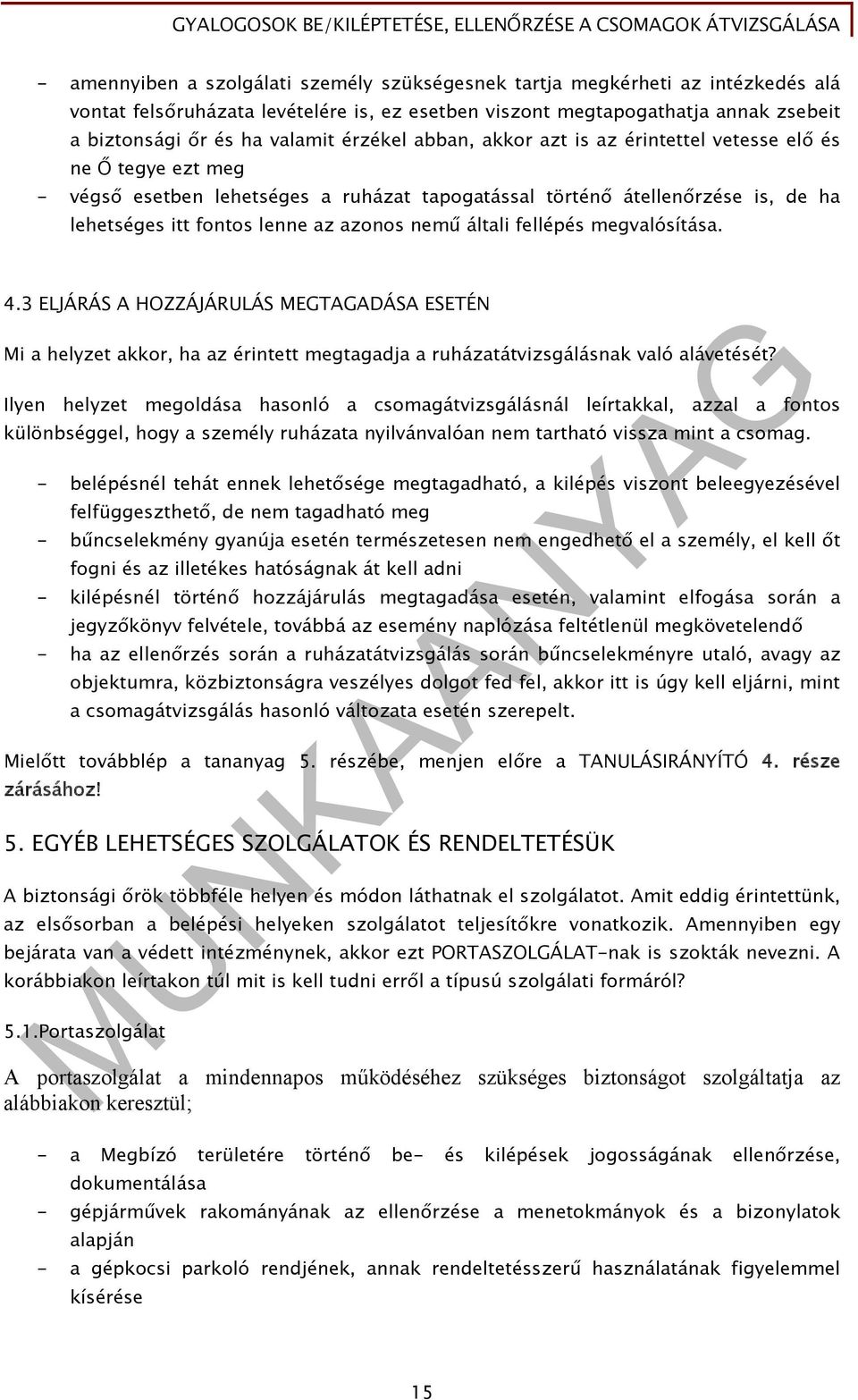 nemű általi fellépés megvalósítása. 4.3 ELJÁRÁS A HOZZÁJÁRULÁS MEGTAGADÁSA ESETÉN Mi a helyzet akkor, ha az érintett megtagadja a ruházatátvizsgálásnak való alávetését?