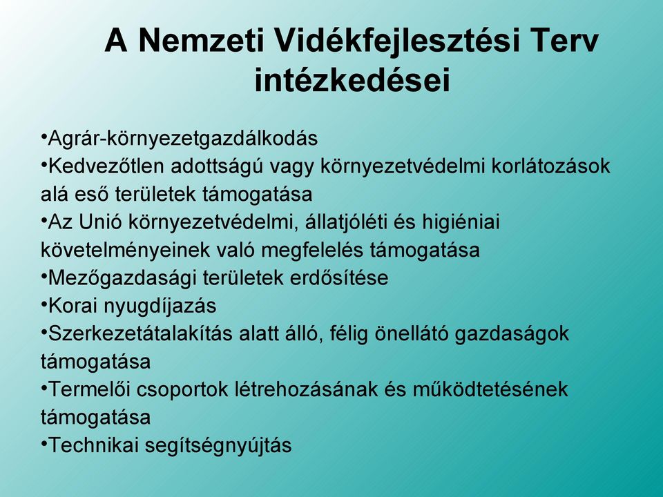 megfelelés támogatása Mezőgazdasági területek erdősítése Korai nyugdíjazás Szerkezetátalakítás alatt álló, félig