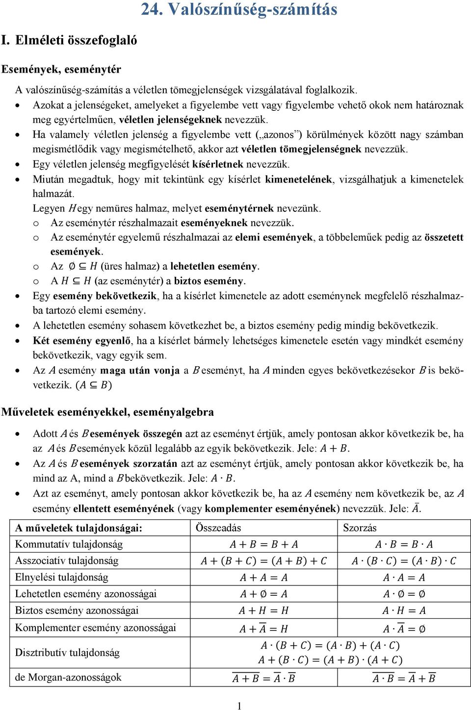 Ha valamely véletlen jelenség a figyelembe vett ( azonos ) körülmények között nagy számban megismétlődik vagy megismételhető, akkor azt véletlen tömegjelenségnek nevezzük.