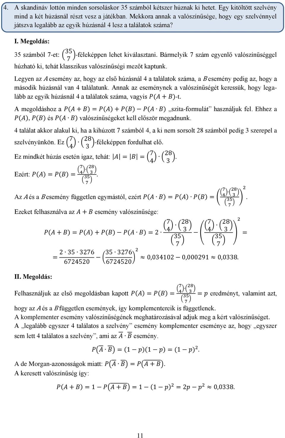 Bármelyik 7 szám egyenlő valószínűséggel húzható ki, tehát klasszikus valószínűségi mezőt kaptunk.