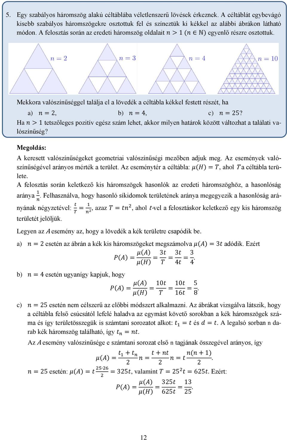 Ha tetszőleges pozitív egész szám lehet, akkor milyen határok között változhat a találati valószínűség? A keresett valószínűségeket geometriai valószínűségi mezőben adjuk meg.