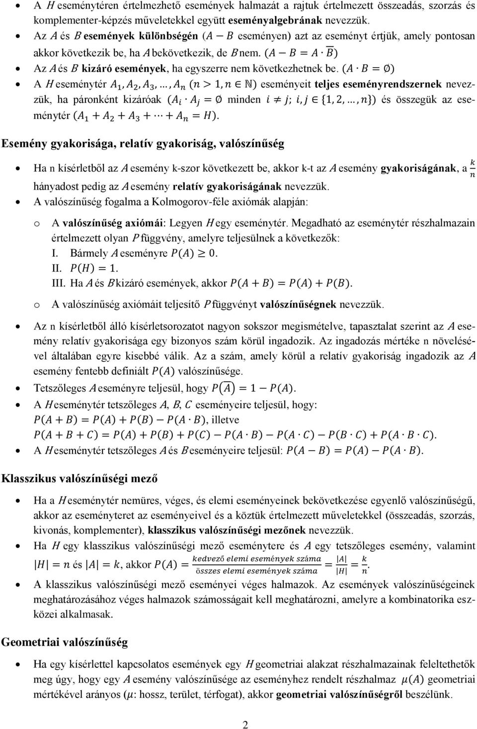 A H eseménytér eseményeit teljes eseményrendszernek nevezzük, ha páronként kizáróak minden és összegük az eseménytér.