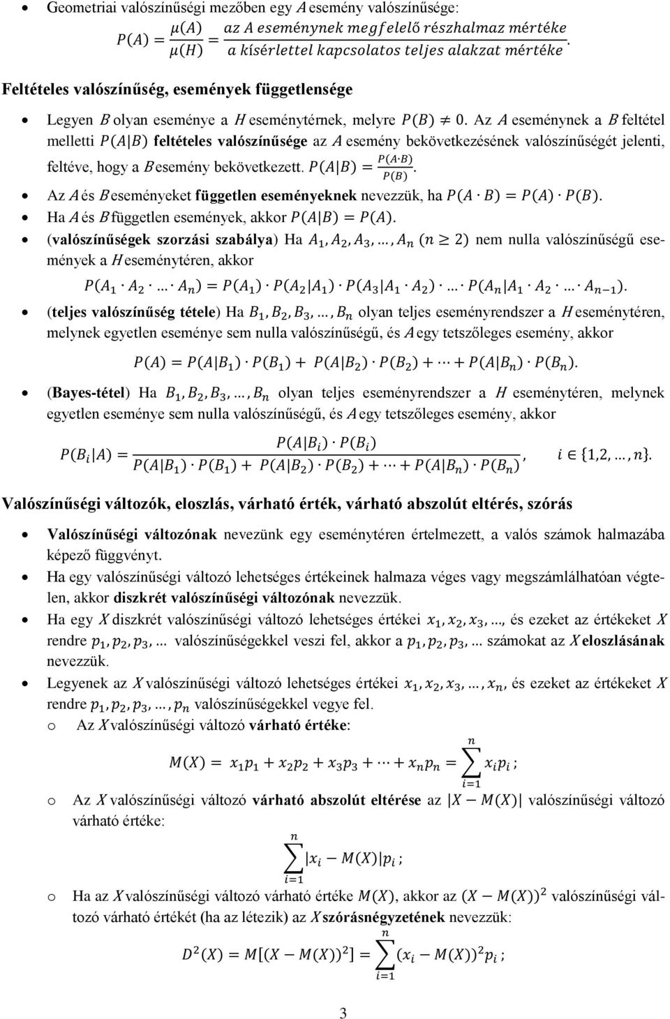 . Az A és B eseményeket független eseményeknek nevezzük, ha. Ha A és B független események, akkor. (valószínűségek szorzási szabálya) Ha nem nulla valószínűségű események a H eseménytéren, akkor.