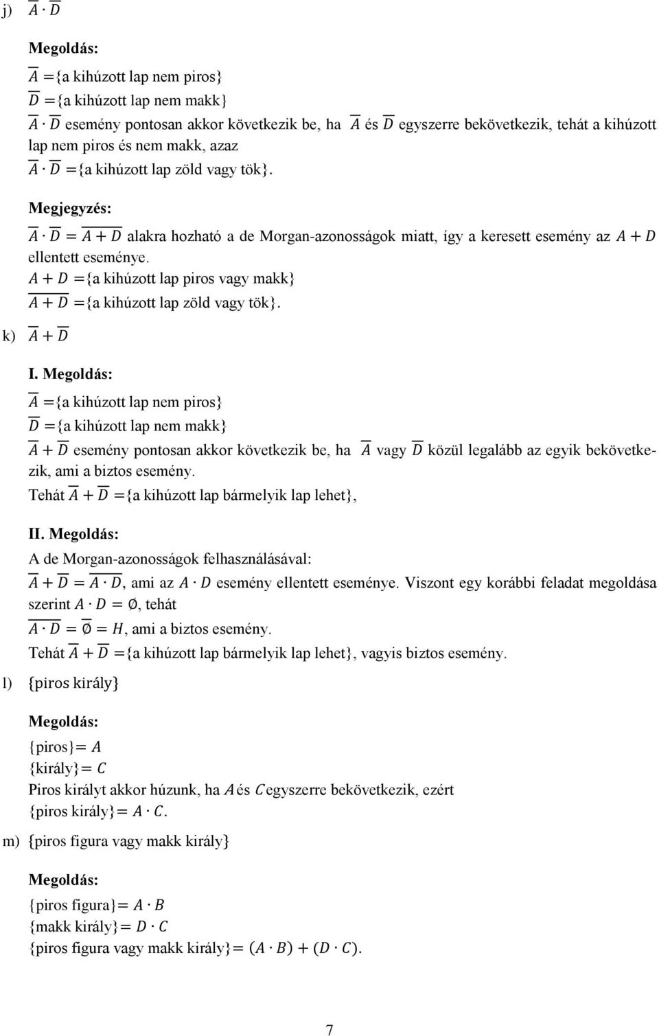 {a kihúzott lap nem piros} {a kihúzott lap nem makk} esemény pontosan akkor következik be, ha vagy közül legalább az egyik bekövetkezik, ami a biztos esemény. Tehát II.