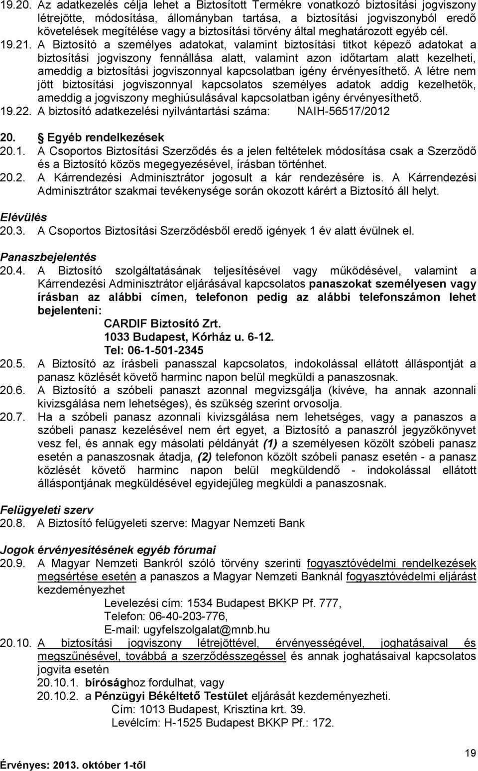 biztosítási törvény által meghatározott egyéb cél. 19.21.