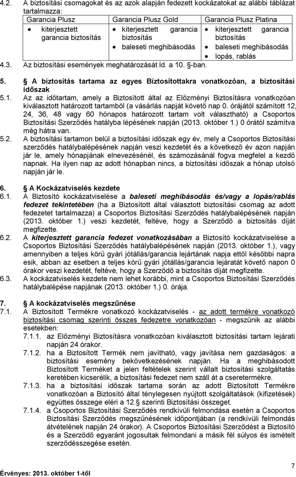 A biztosítás tartama az egyes Biztosítottakra vonatkozóan, a biztosítási időszak 5.1.
