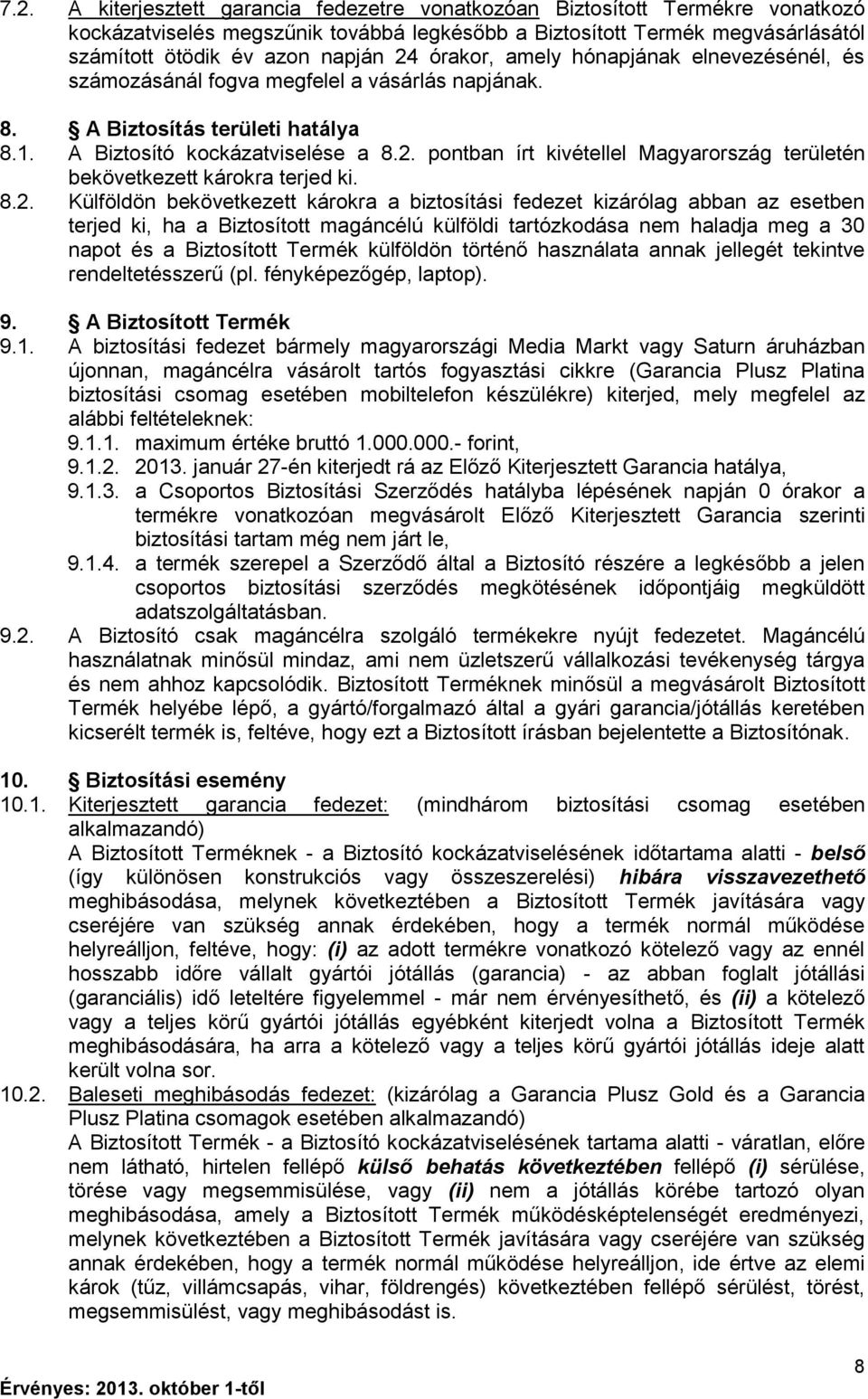 pontban írt kivétellel Magyarország területén bekövetkezett károkra terjed ki. 8.2.