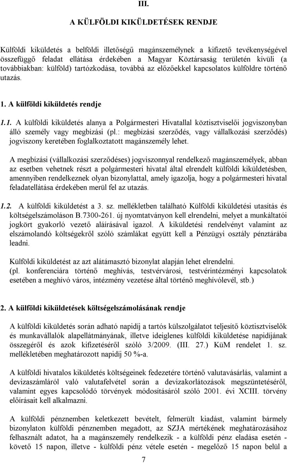 A külföldi kiküldetés rendje 1.1. A külföldi kiküldetés alanya a Polgármesteri Hivatallal köztisztviselői jogviszonyban álló személy vagy megbízási (pl.