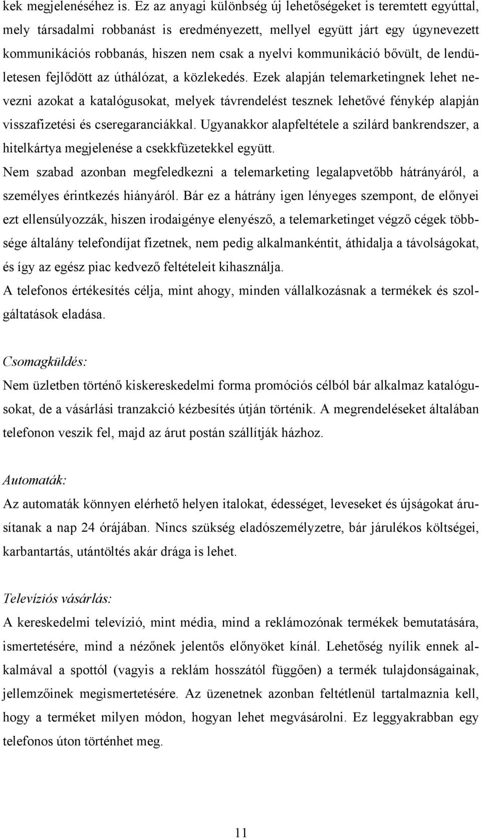 kommunikáció bővült, de lendületesen fejlődött az úthálózat, a közlekedés.