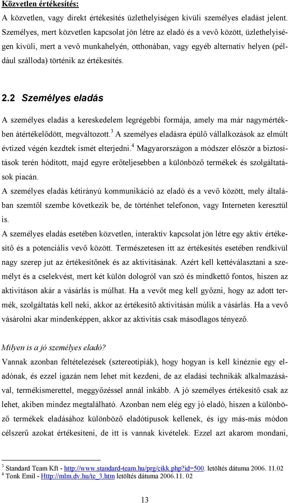 értékesítés. 2.2 Személyes eladás A személyes eladás a kereskedelem legrégebbi formája, amely ma már nagymértékben átértékelődött, megváltozott.