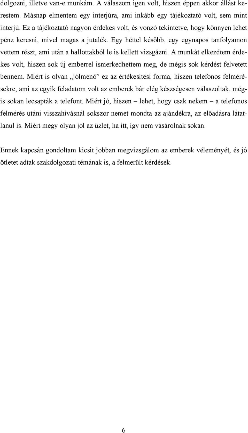Egy héttel később, egy egynapos tanfolyamon vettem részt, ami után a hallottakból le is kellett vizsgázni.