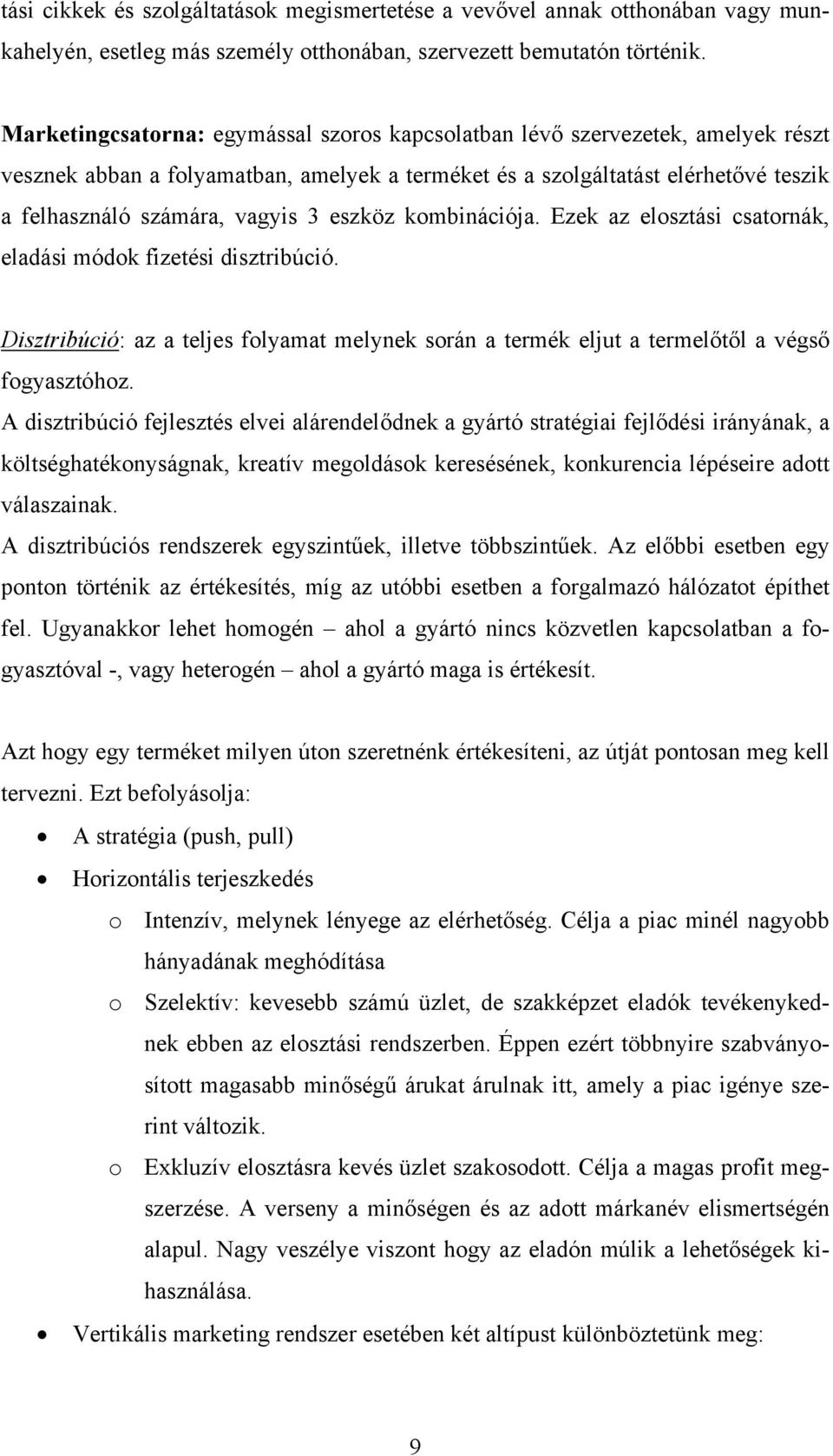 eszköz kombinációja. Ezek az elosztási csatornák, eladási módok fizetési disztribúció. Disztribúció: az a teljes folyamat melynek során a termék eljut a termelőtől a végső fogyasztóhoz.