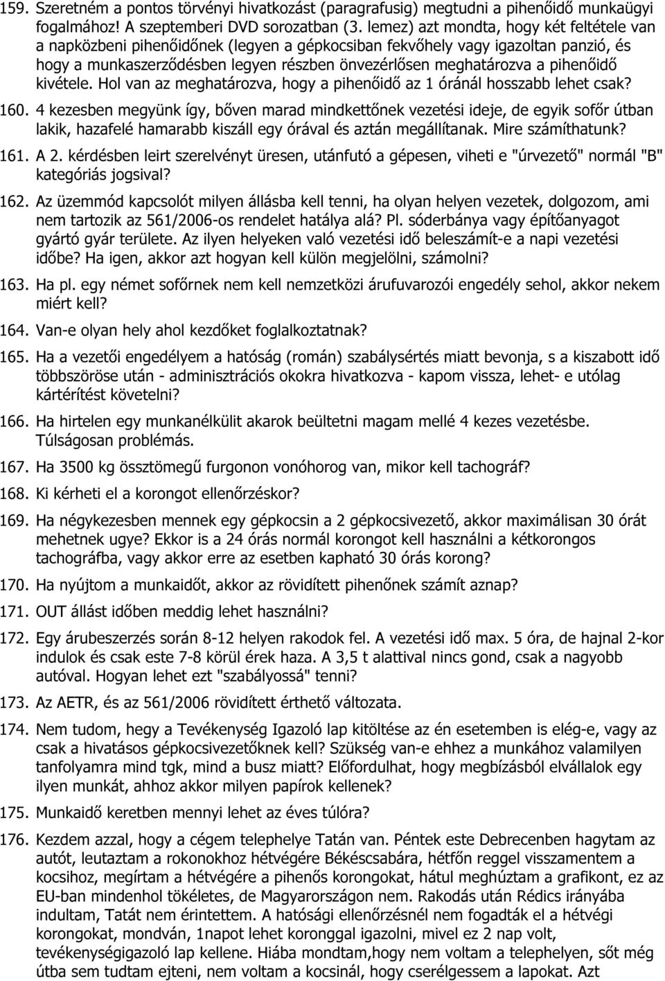 pihenőidő kivétele. Hol van az meghatározva, hogy a pihenőidő az 1 óránál hosszabb lehet csak? 160.