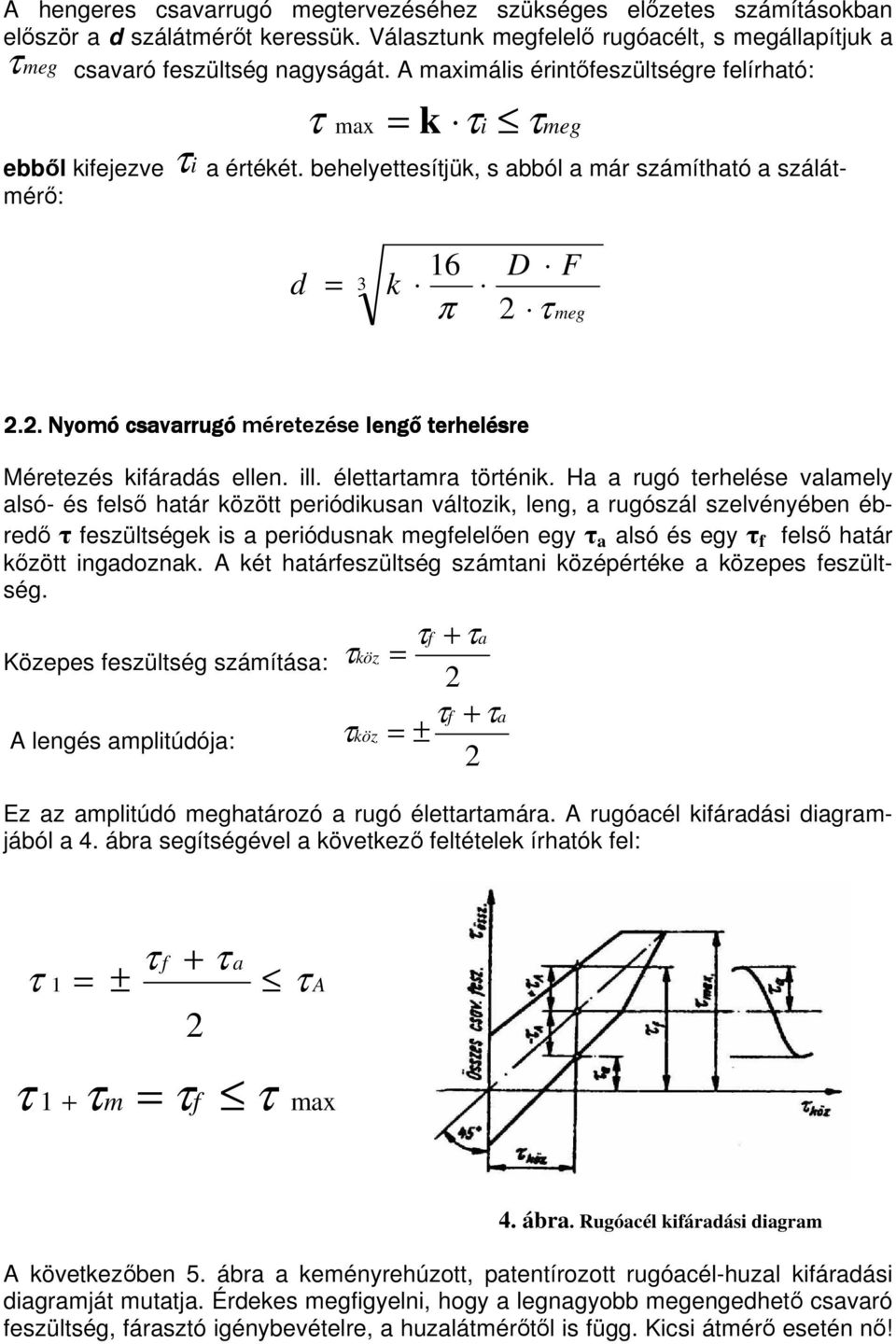 . Nyomó csavarrugó méretezése lengő terhelésre Méretezés kifáradás ellen. ill. élettartamra történik.