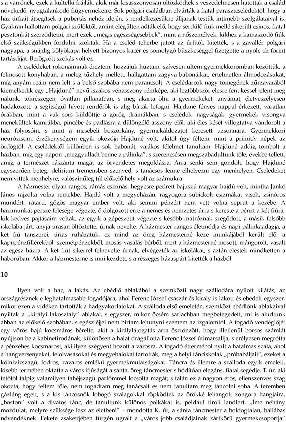 Gyakran hallottam polgári szülőktől, amint elégülten adták elő, hogy serdülő fiuk mellé sikerült csinos, fiatal pesztonkát szerződtetni, mert ezek mégis egészségesebbek, mint a nőszemélyek, kikhez a