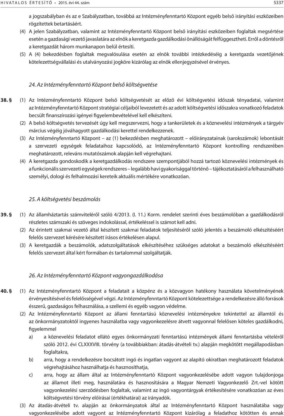 önállóságát felfüggesztheti. Erről a döntésről a keretgazdát három munkanapon belül értesíti.