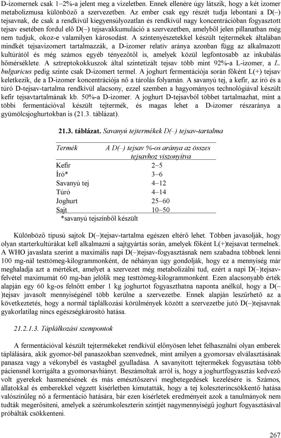 szervezetben, amelyből jelen pillanatban még nem tudjuk, okoz-e valamilyen károsodást.