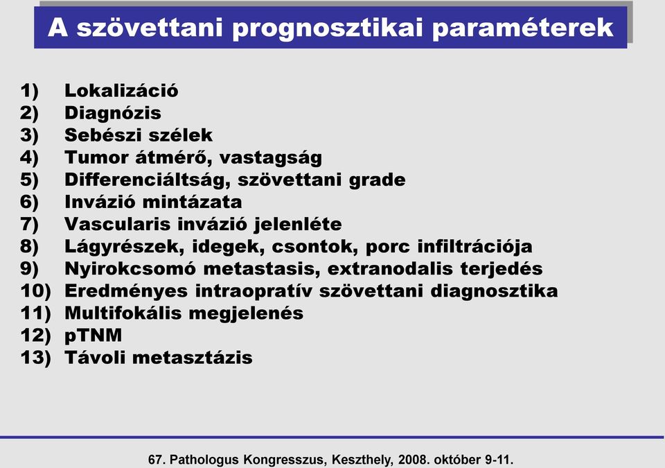 Lágyrészek, idegek, csontok, porc infiltrációja 9) Nyirokcsomó metastasis, extranodalis terjedés 10)