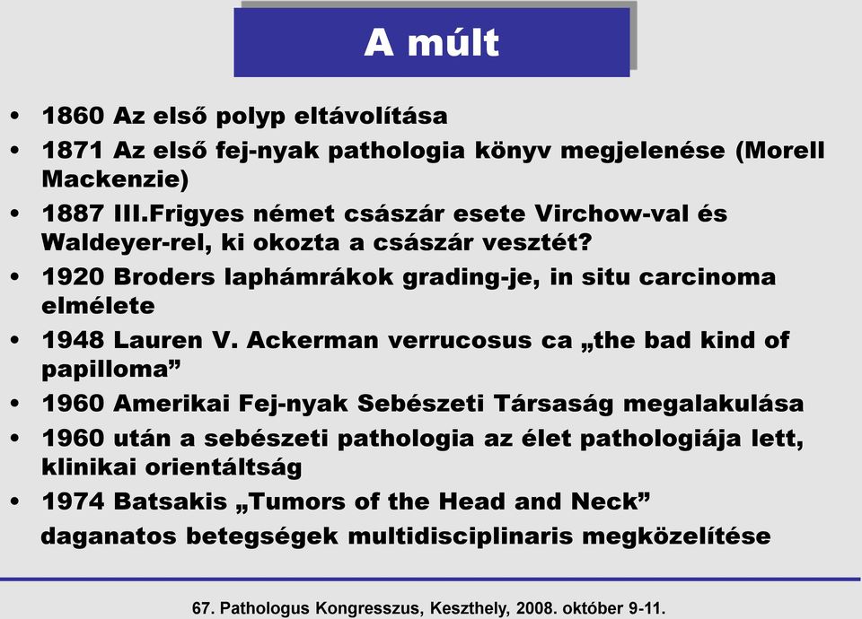 1920 Broders laphámrákok grading-je, in situ carcinoma elmélete 1948 Lauren V.