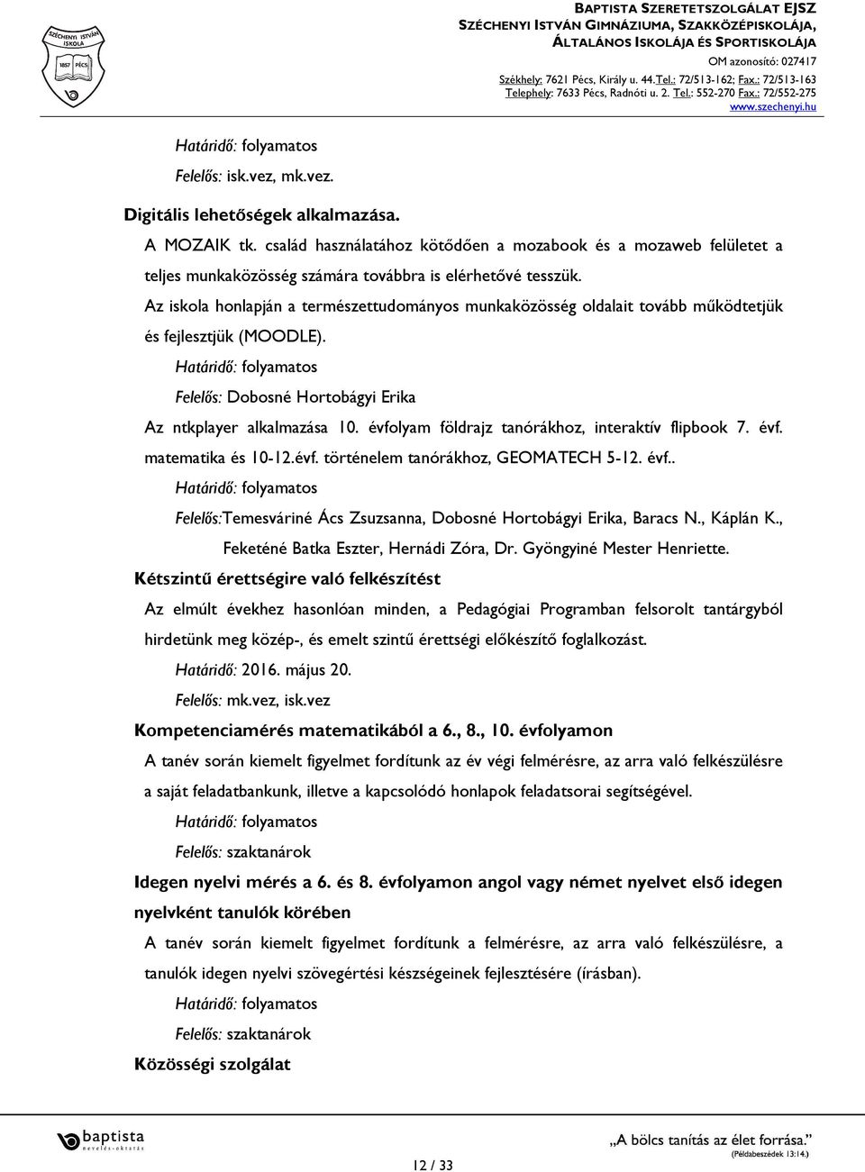 évfolyam földrajz tanórákhoz, interaktív flipbook 7. évf. matematika és 10-12.évf. történelem tanórákhoz, GEOMATECH 5-12. évf.. Felelős:Temesváriné Ács Zsuzsanna, Dobosné Hortobágyi Erika, Baracs N.