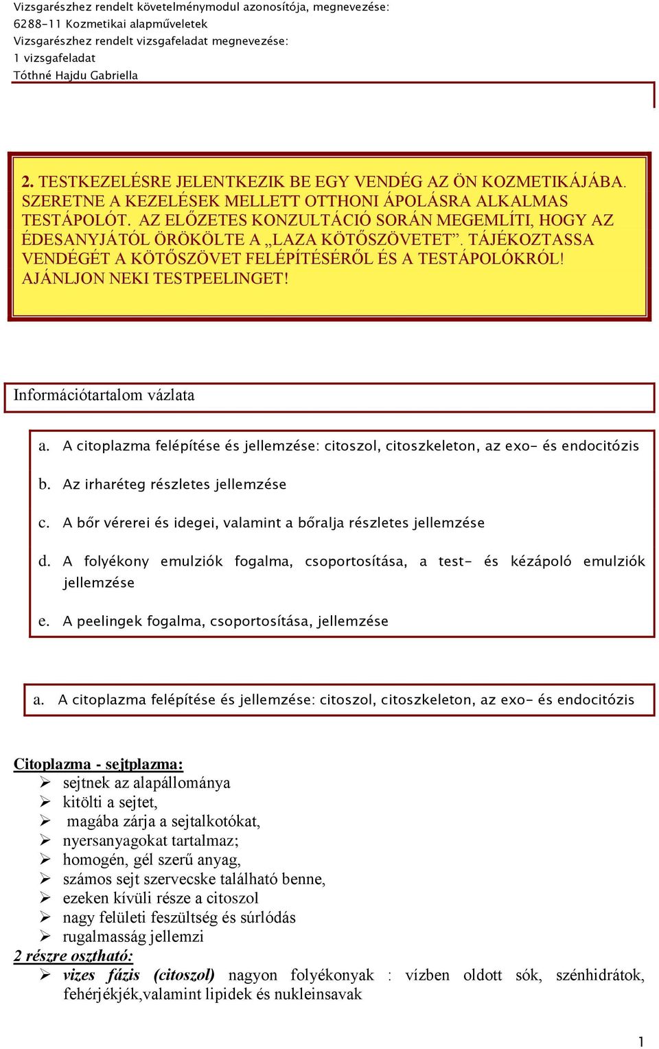 Információtartalom vázlata a. A citoplazma felépítése és jellemzése: citoszol, citoszkeleton, az exo- és endocitózis b. Az irharéteg részletes jellemzése c.