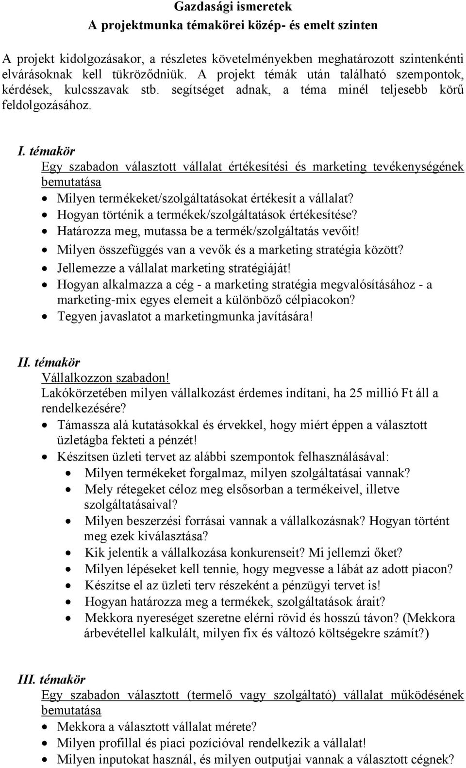 témakör Egy szabadon választott vállalat értékesítési és marketing tevékenységének bemutatása Milyen termékeket/szolgáltatásokat értékesít a vállalat?