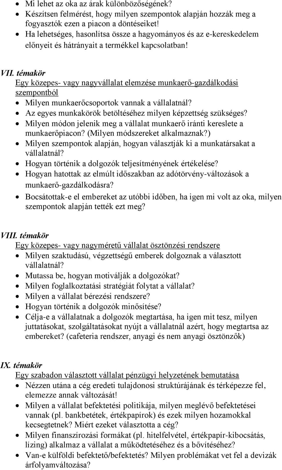 témakör Egy közepes- vagy nagyvállalat elemzése munkaerő-gazdálkodási szempontból Milyen munkaerőcsoportok vannak a vállalatnál? Az egyes munkakörök betöltéséhez milyen képzettség szükséges?