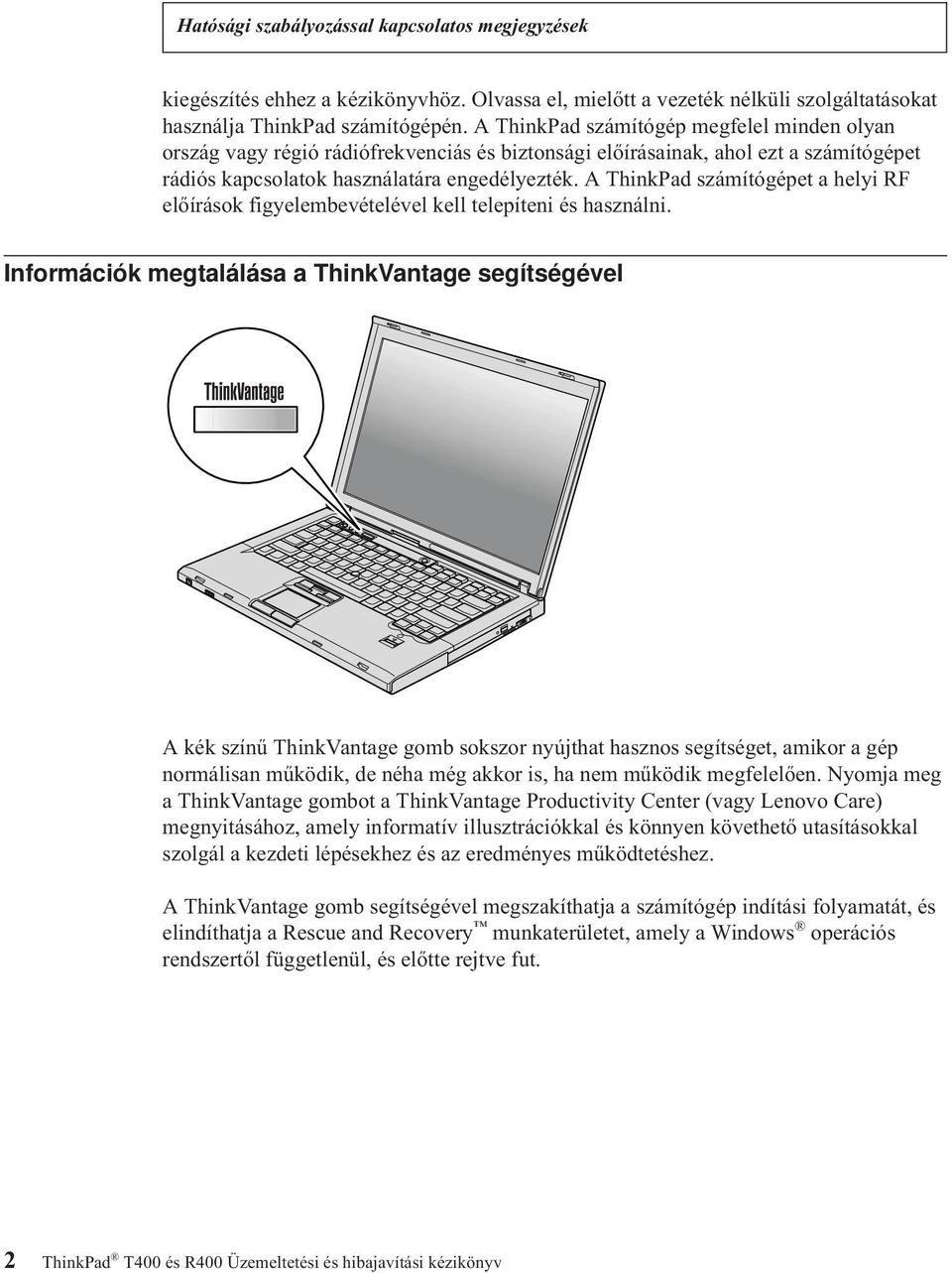 A ThinkPad számítógépet a helyi RF előírások figyelembevételével kell telepíteni és használni.
