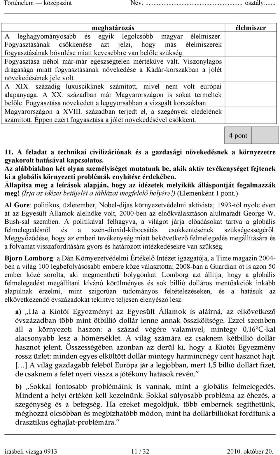 századig luxuscikknek számított, mivel nem volt európai alapanyaga. A XX. században már Magyarországon is sokat termeltek belőle. Fogyasztása növekedett a leggyorsabban a vizsgált korszakban.