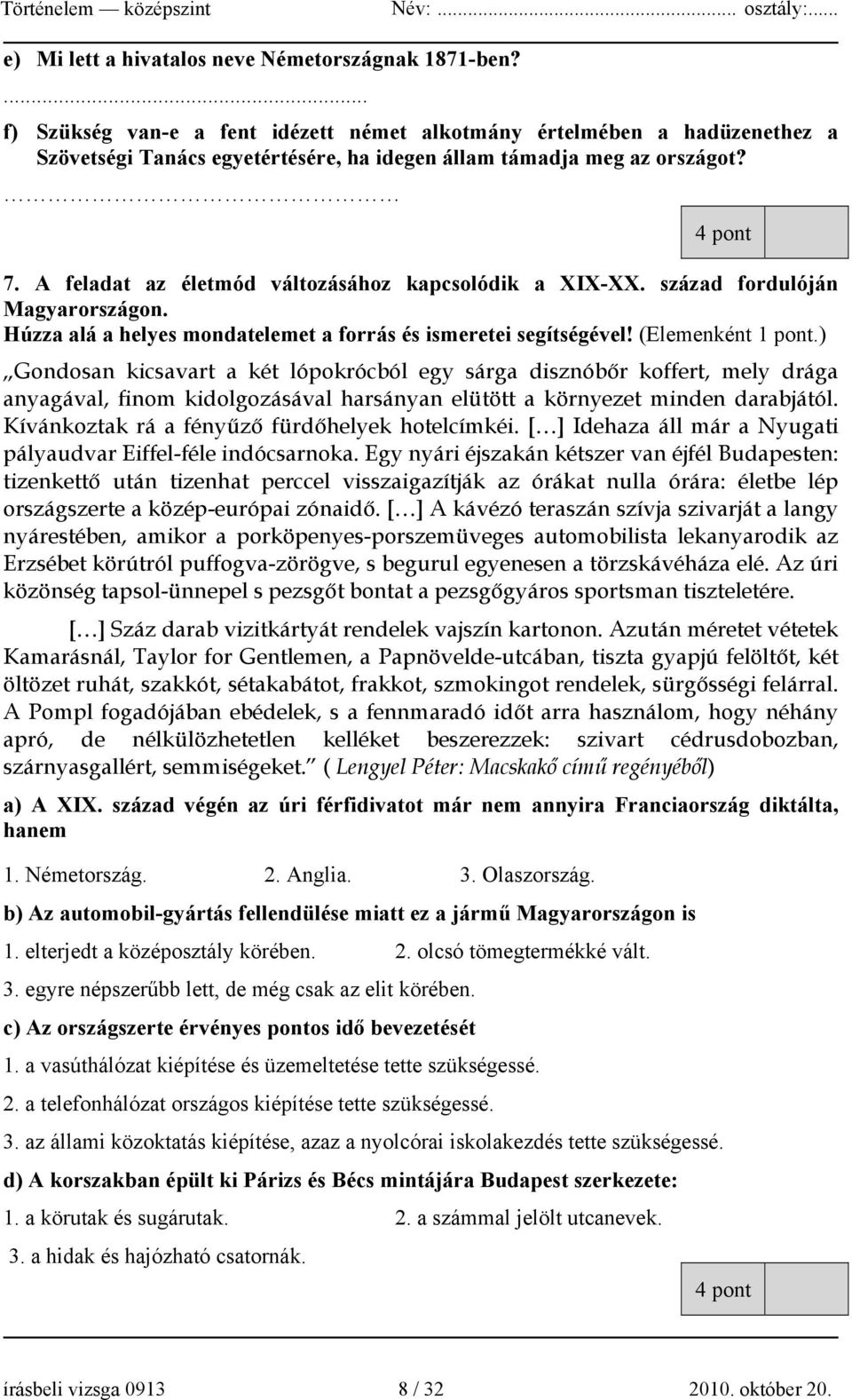 A feladat az életmód változásához kapcsolódik a XIX-XX. század fordulóján Magyarországon. Húzza alá a helyes mondatelemet a forrás és ismeretei segítségével! (Elemenként 1 pont.