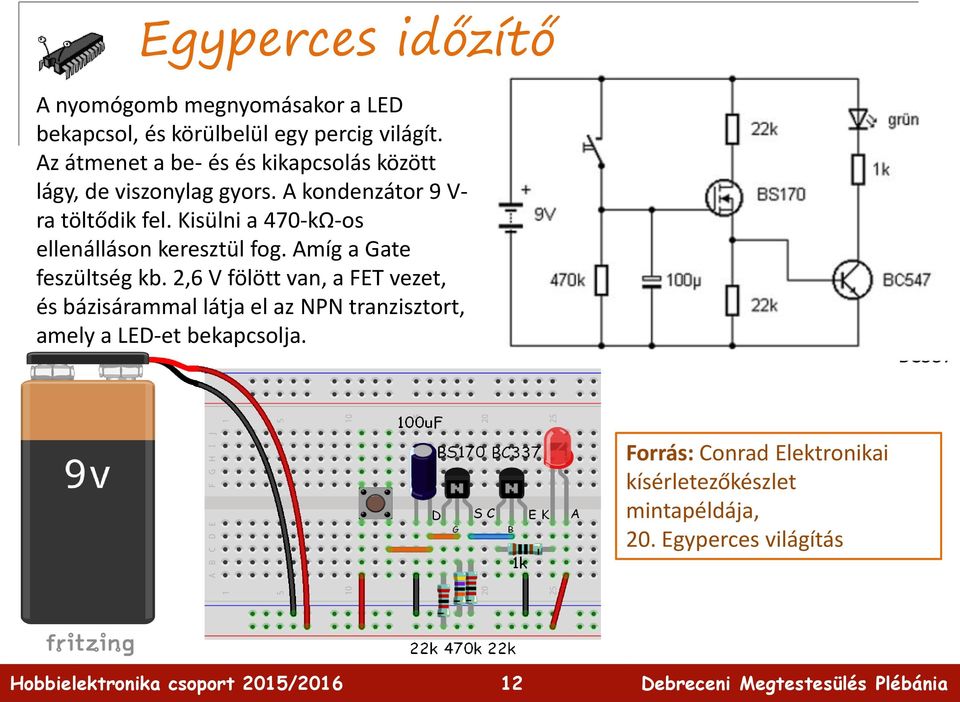 Kisülni a 470-kΩ-os ellenálláson keresztül fog. Amíg a Gate feszültség kb.