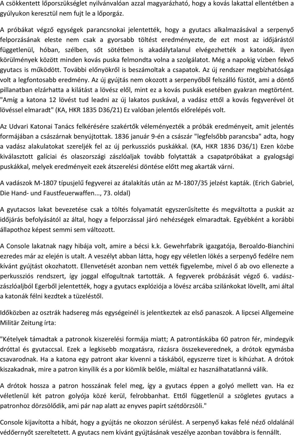 hóban, szélben, sőt sötétben is akadálytalanul elvégezhették a katonák. Ilyen körülmények között minden kovás puska felmondta volna a szolgálatot. Még a napokig vízben fekvő gyutacs is működött.