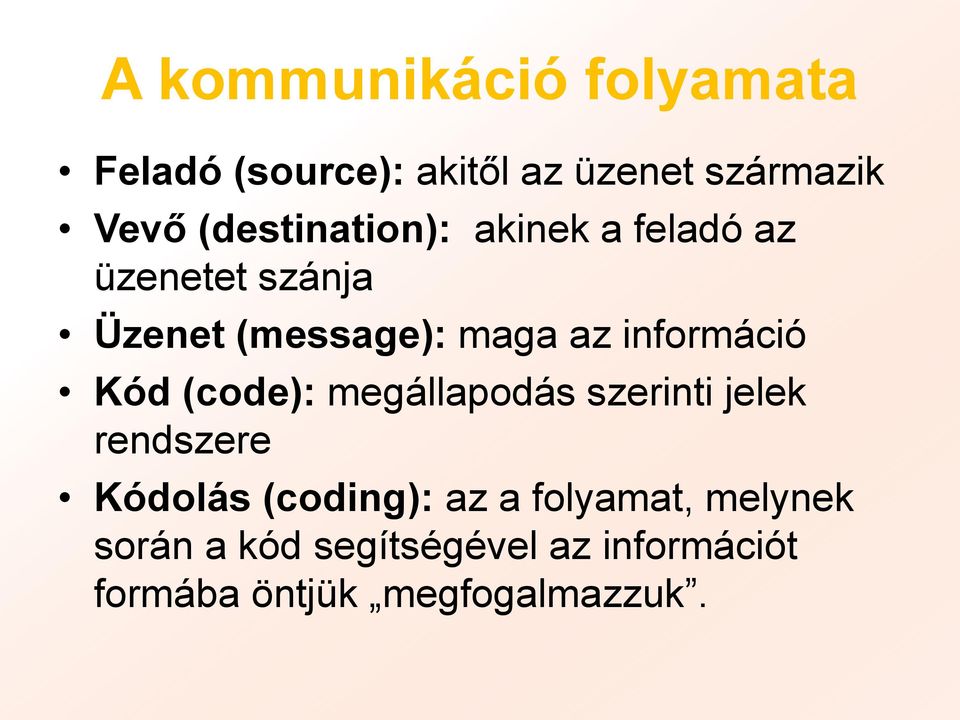 információ Kód (code): megállapodás szerinti jelek rendszere Kódolás (coding):