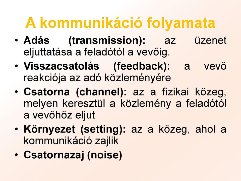 Visszacsatolás (feedback): a vevő reakciója az adó közleményére Csatorna