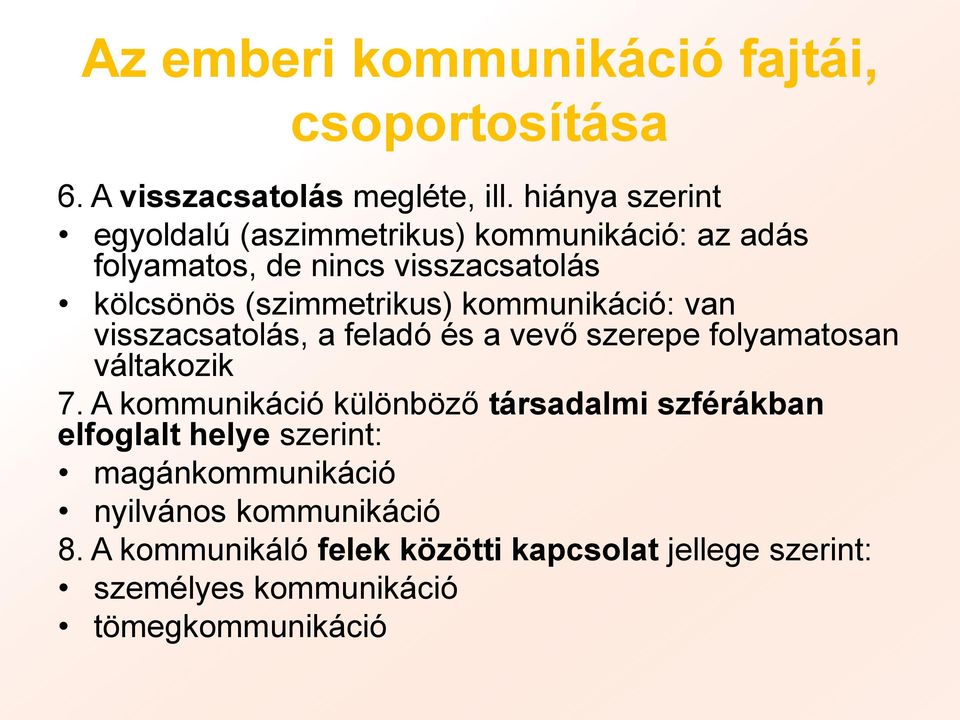 kommunikáció: van visszacsatolás, a feladó és a vevő szerepe folyamatosan váltakozik 7.