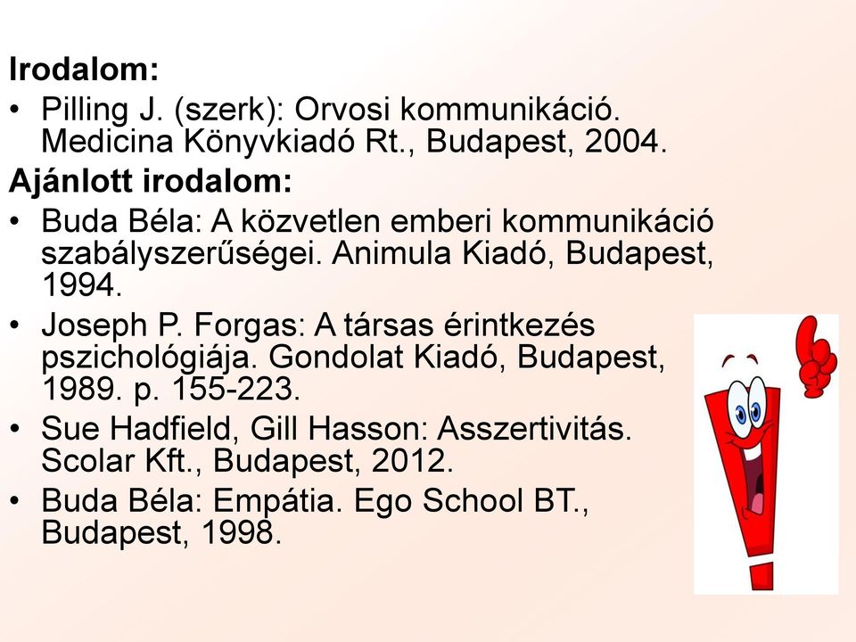 Animula Kiadó, Budapest, 1994. Joseph P. Forgas: A társas érintkezés pszichológiája.
