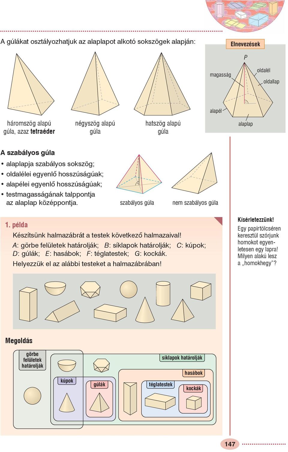 példa Készítsünk halmazábrát a testek következõ halmazaival! : görbe felületek határolják; : síklapok határolják; : kúpok; D: gúlák; : hasábok; F: téglatestek; G: kockák.