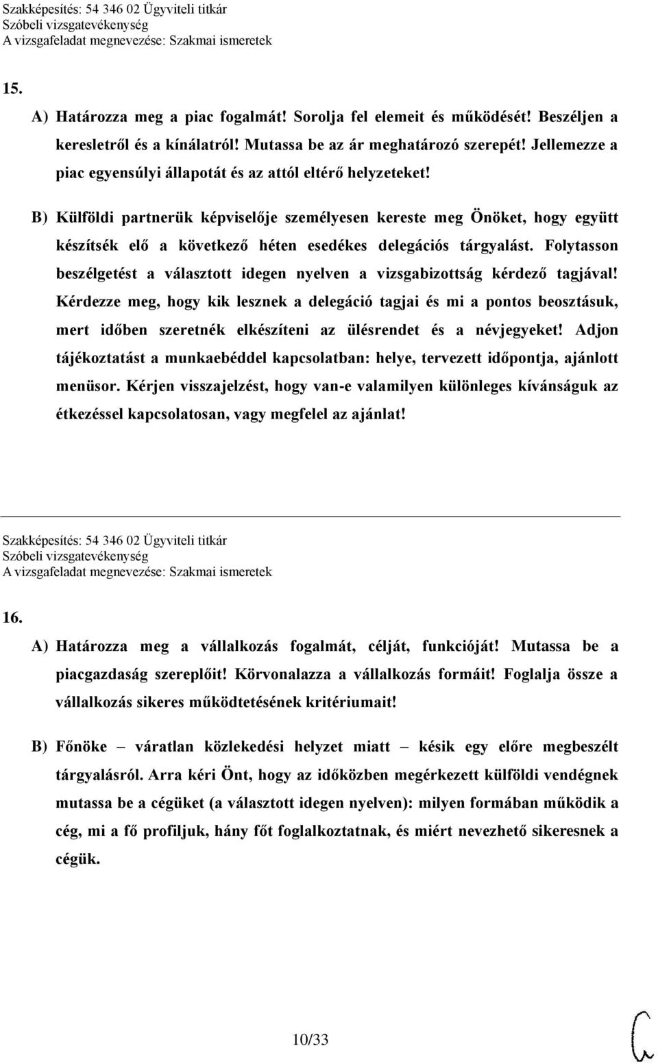 B) Külföldi partnerük képviselője személyesen kereste meg Önöket, hogy együtt készítsék elő a következő héten esedékes delegációs tárgyalást.