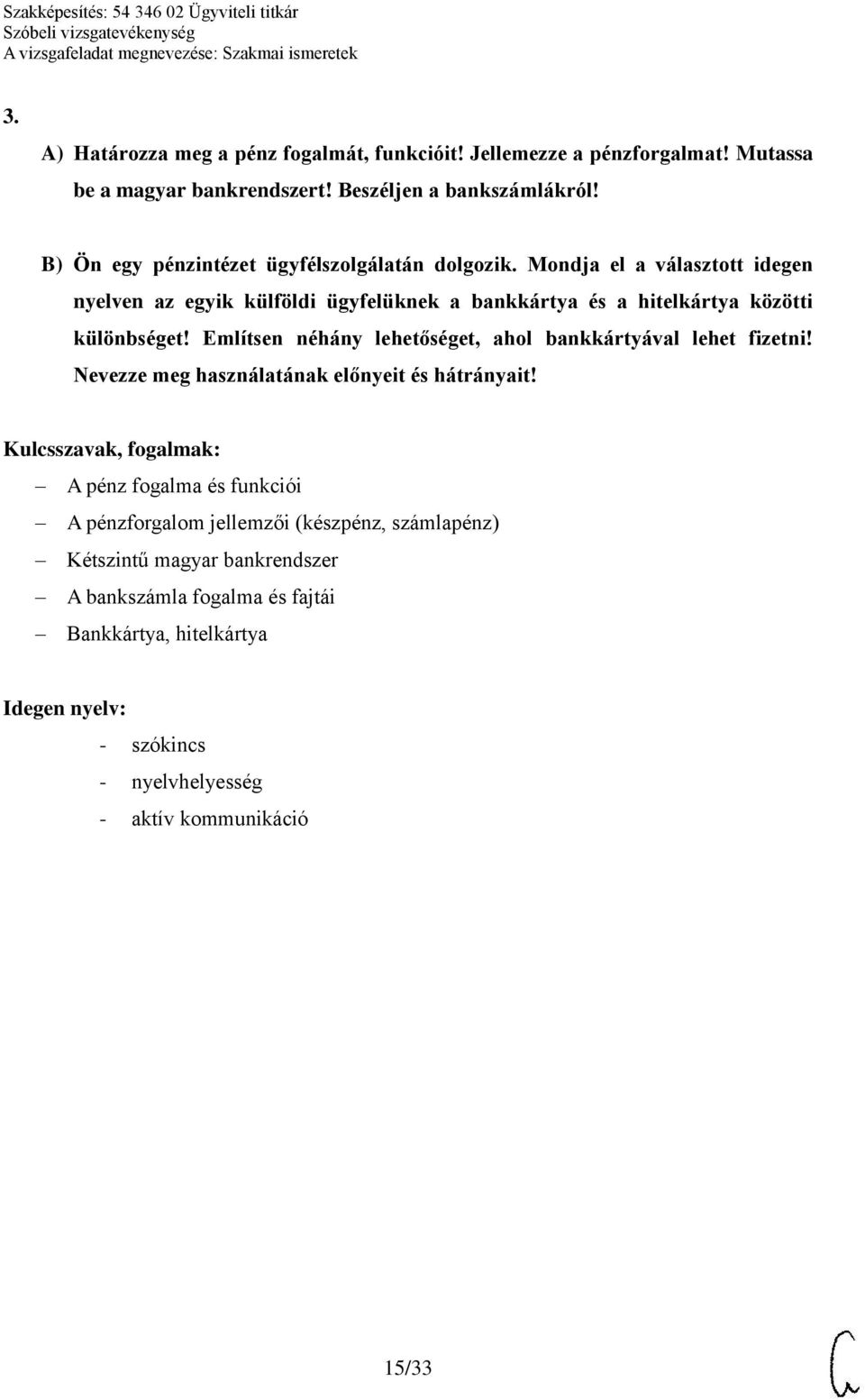 Mondja el a választott idegen nyelven az egyik külföldi ügyfelüknek a bankkártya és a hitelkártya közötti különbséget!