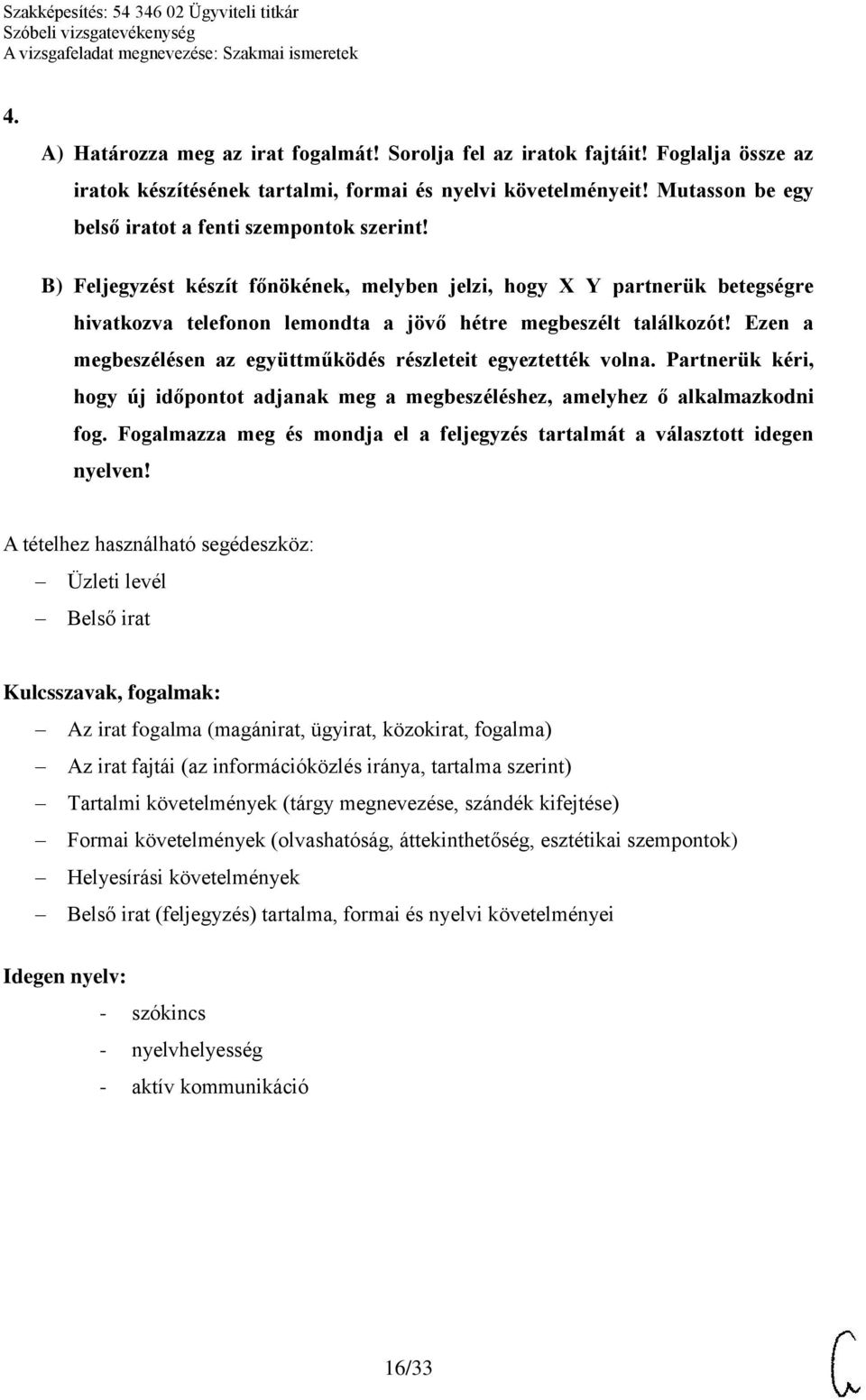 Ezen a megbeszélésen az együttműködés részleteit egyeztették volna. Partnerük kéri, hogy új időpontot adjanak meg a megbeszéléshez, amelyhez ő alkalmazkodni fog.