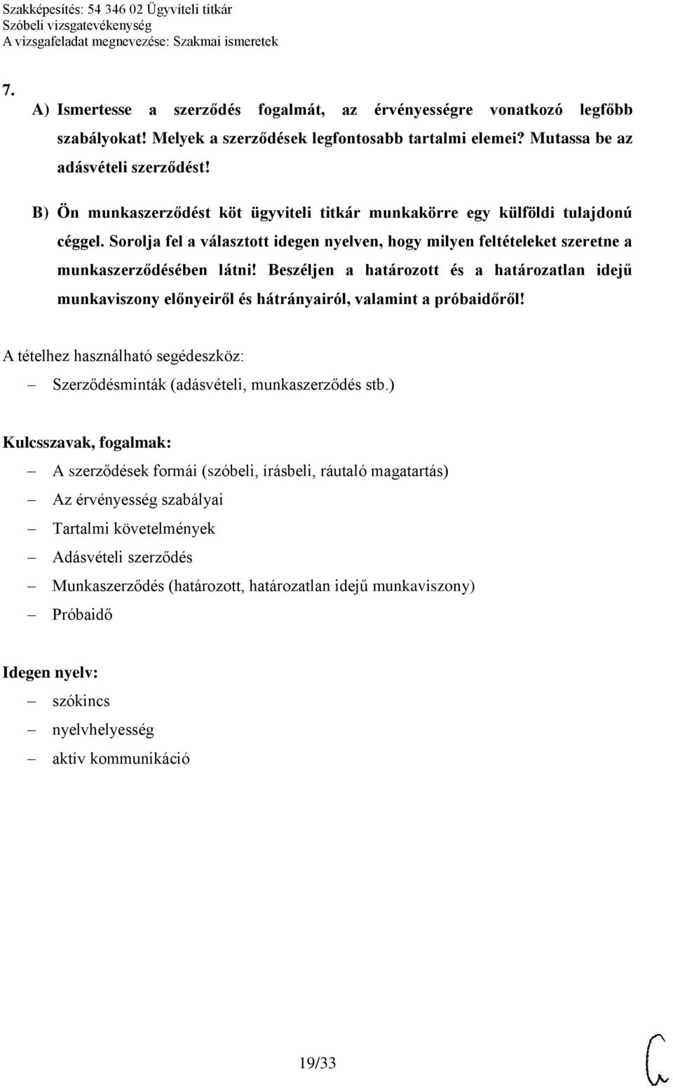 Beszéljen a határozott és a határozatlan idejű munkaviszony előnyeiről és hátrányairól, valamint a próbaidőről! A tételhez használható segédeszköz: Szerződésminták (adásvételi, munkaszerződés stb.