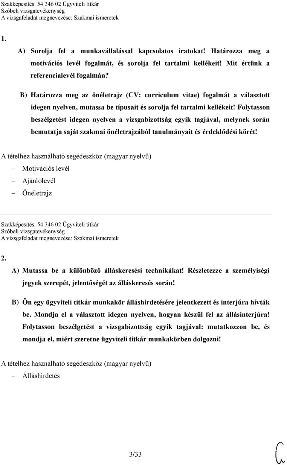 Folytasson beszélgetést idegen nyelven a vizsgabizottság egyik tagjával, melynek során bemutatja saját szakmai önéletrajzából tanulmányait és érdeklődési körét!