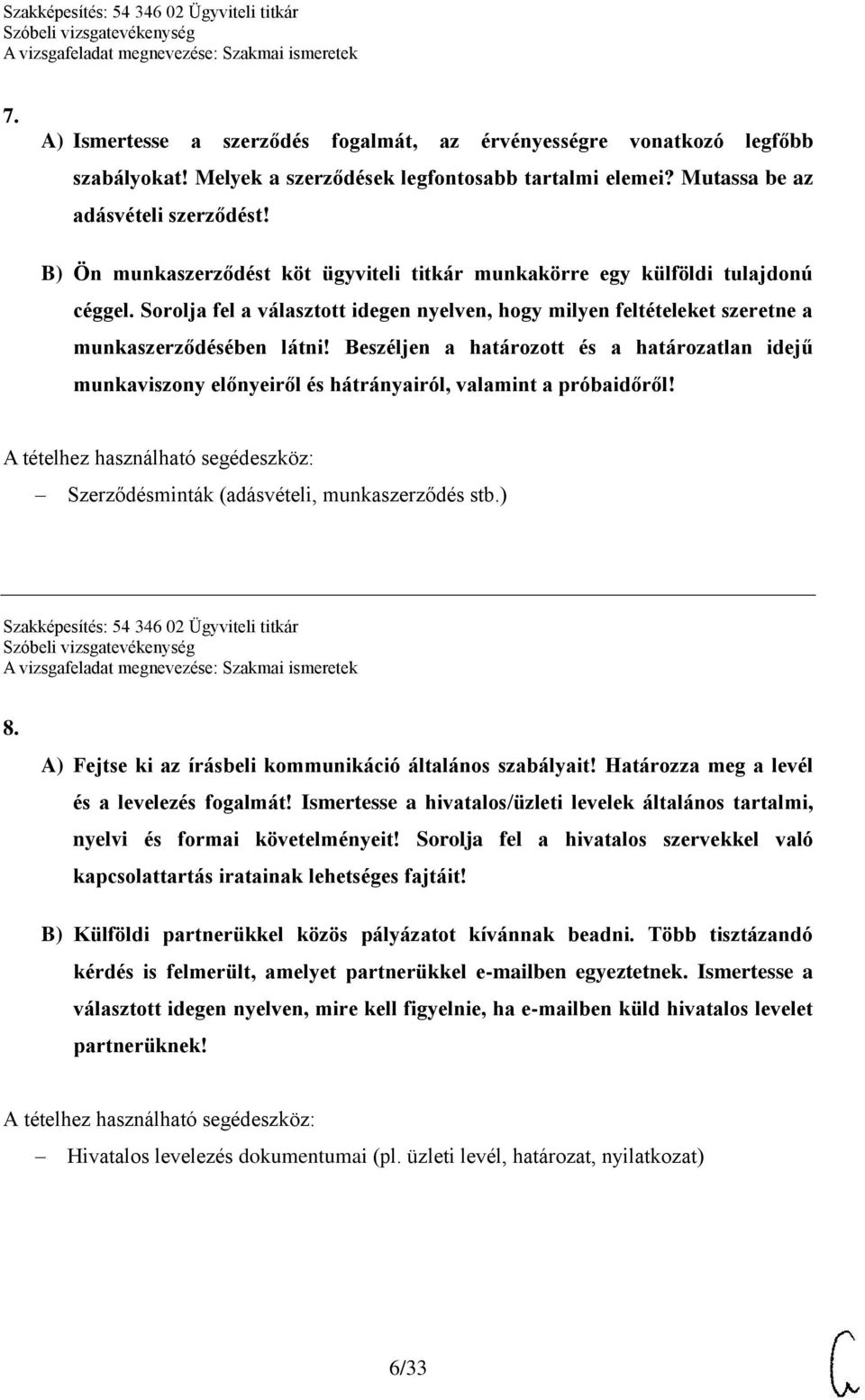 Beszéljen a határozott és a határozatlan idejű munkaviszony előnyeiről és hátrányairól, valamint a próbaidőről! A tételhez használható segédeszköz: Szerződésminták (adásvételi, munkaszerződés stb.