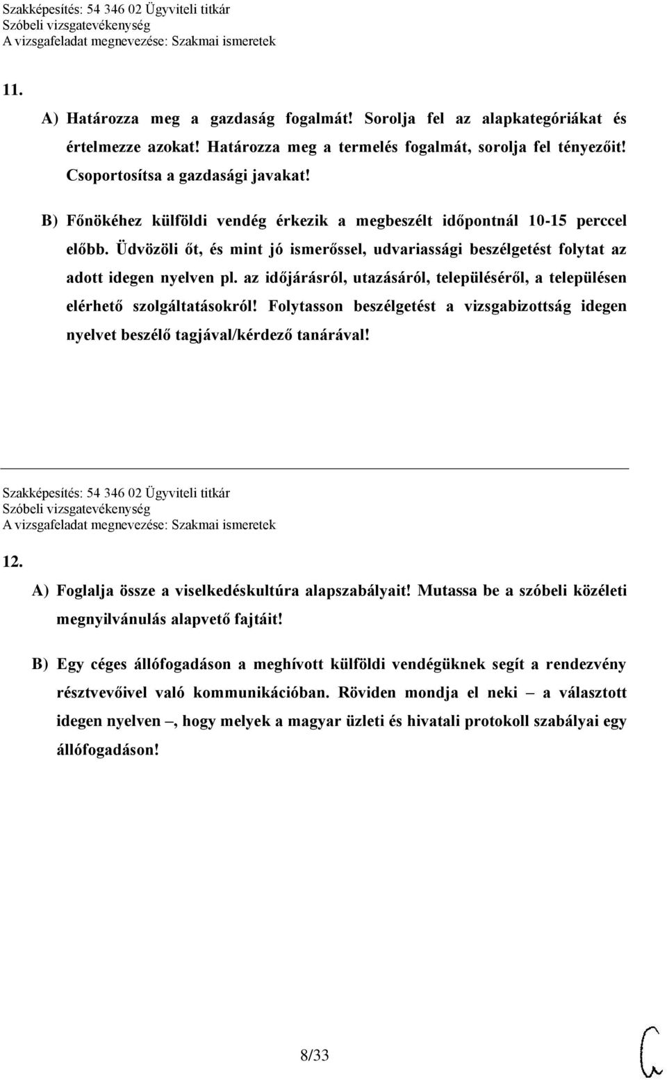 az időjárásról, utazásáról, településéről, a településen elérhető szolgáltatásokról! Folytasson beszélgetést a vizsgabizottság idegen nyelvet beszélő tagjával/kérdező tanárával!