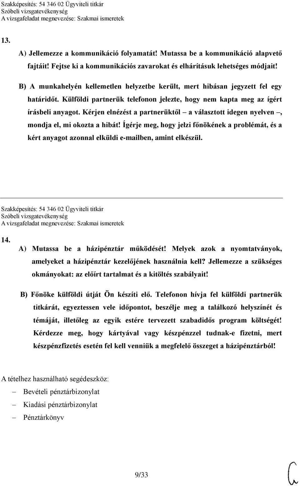 Kérjen elnézést a partnerüktől a választott idegen nyelven, mondja el, mi okozta a hibát! Ígérje meg, hogy jelzi főnökének a problémát, és a kért anyagot azonnal elküldi e-mailben, amint elkészül.