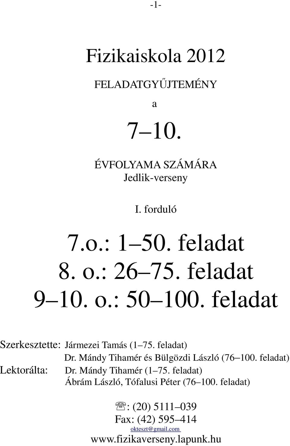 Mándy Tihamér és Bülgözdi László (76 100. feladat) Lektorálta: Dr. Mándy Tihamér (1 75.
