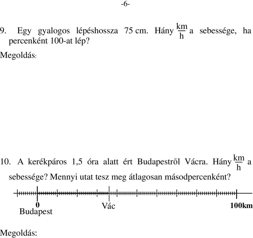 Hány km a h sebessége? Mennyi utat tesz meg átlagosan másodpercenként? 0 Vác 100km Budapest A rajz szerint a Bp.